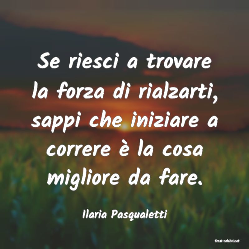frasi di  Ilaria Pasqualetti
