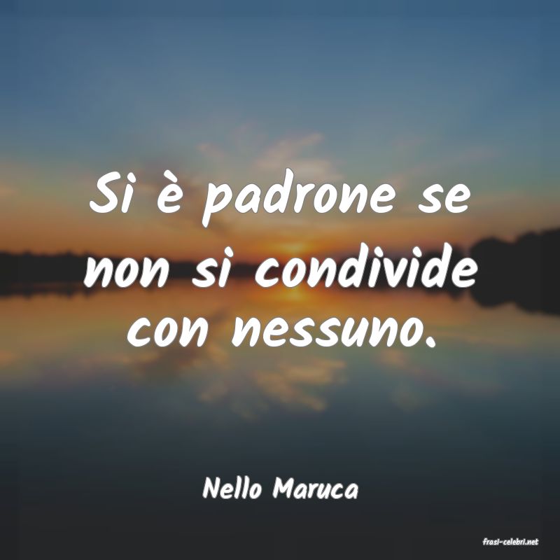 frasi di  Nello Maruca
