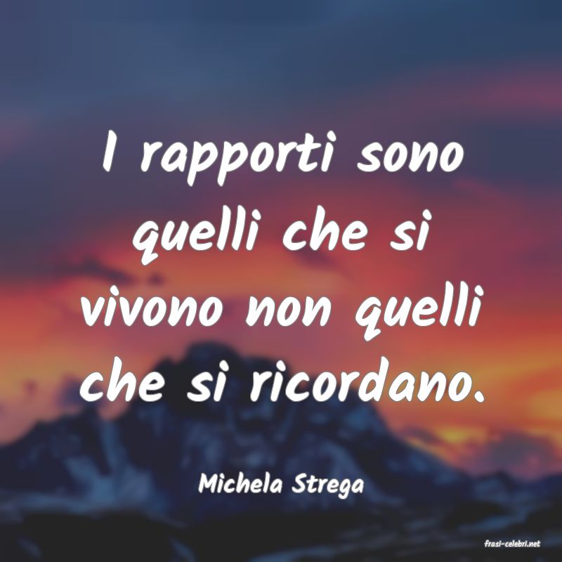 frasi di  Michela Strega
