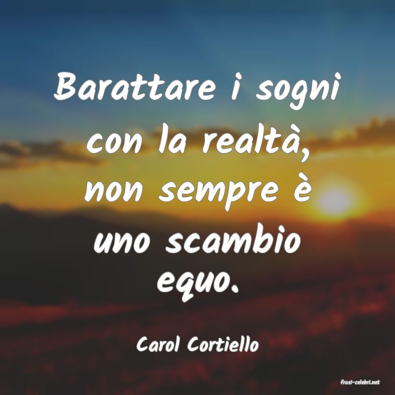frasi di  Carol Cortiello
