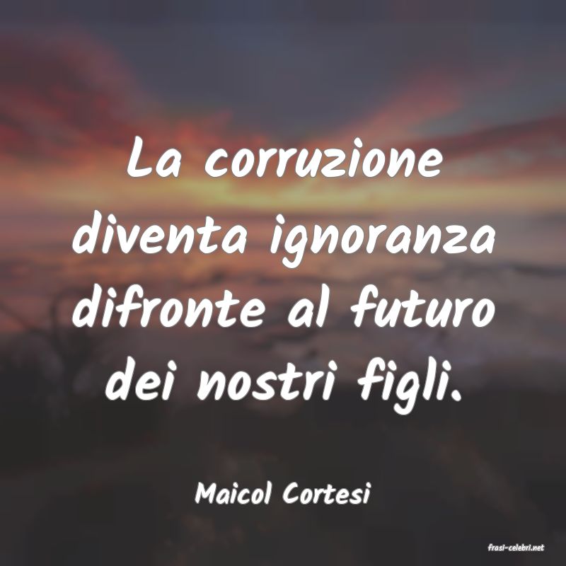 frasi di  Maicol Cortesi
