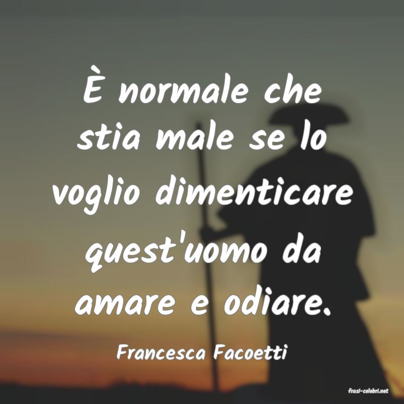 frasi di  Francesca Facoetti
