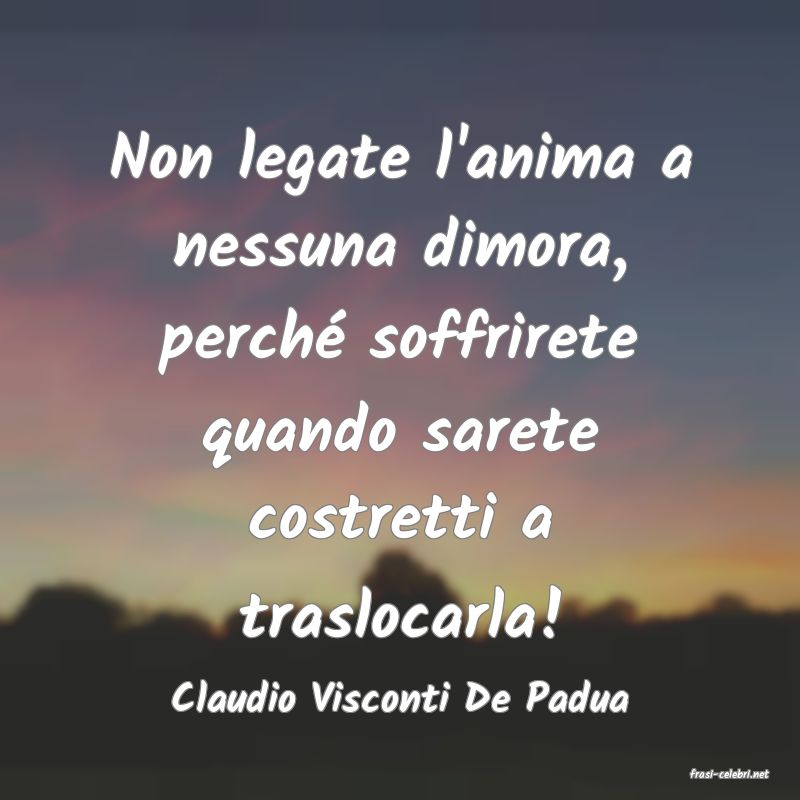 frasi di  Claudio Visconti De Padua
