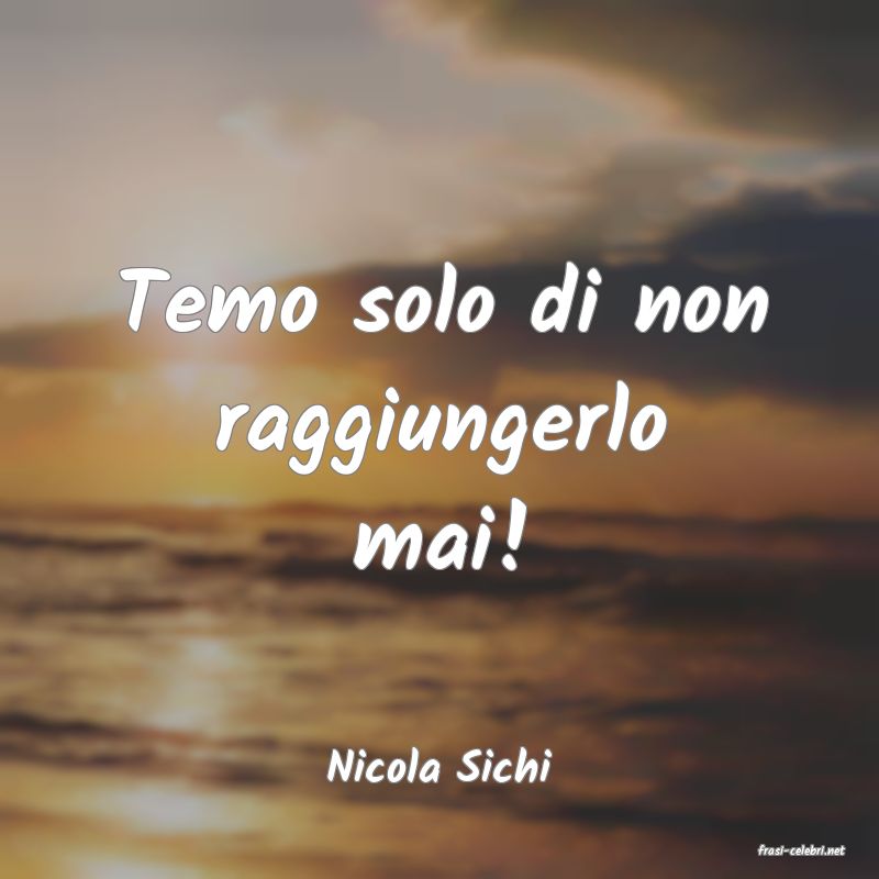 frasi di  Nicola Sichi
