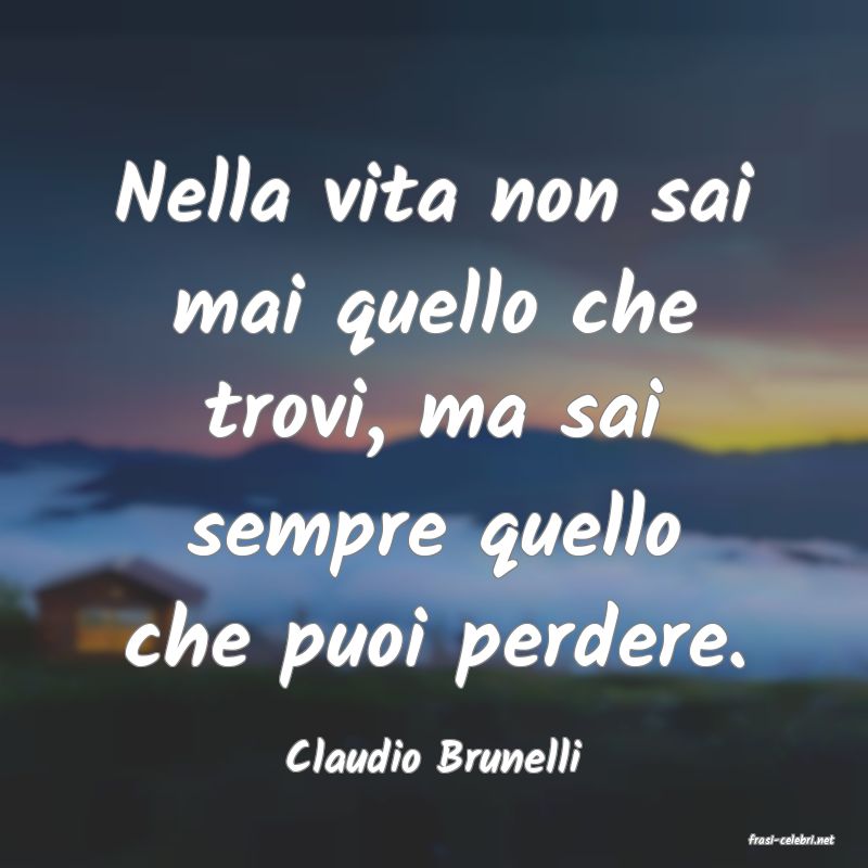frasi di  Claudio Brunelli
