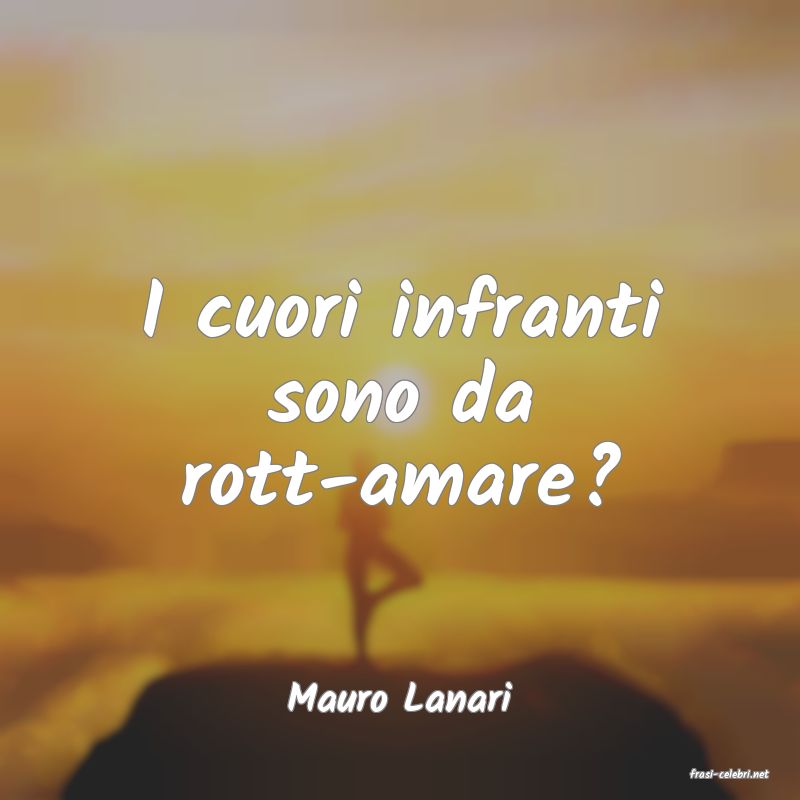 frasi di  Mauro Lanari
