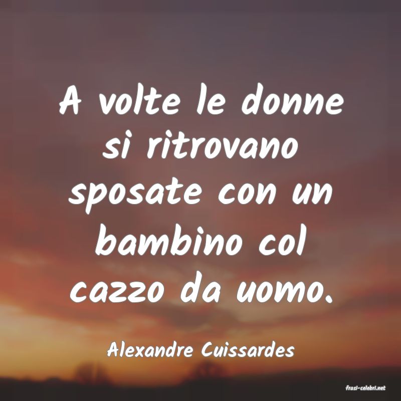 frasi di  Alexandre Cuissardes

