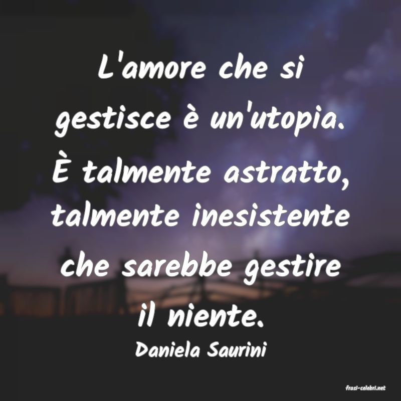 frasi di  Daniela Saurini
