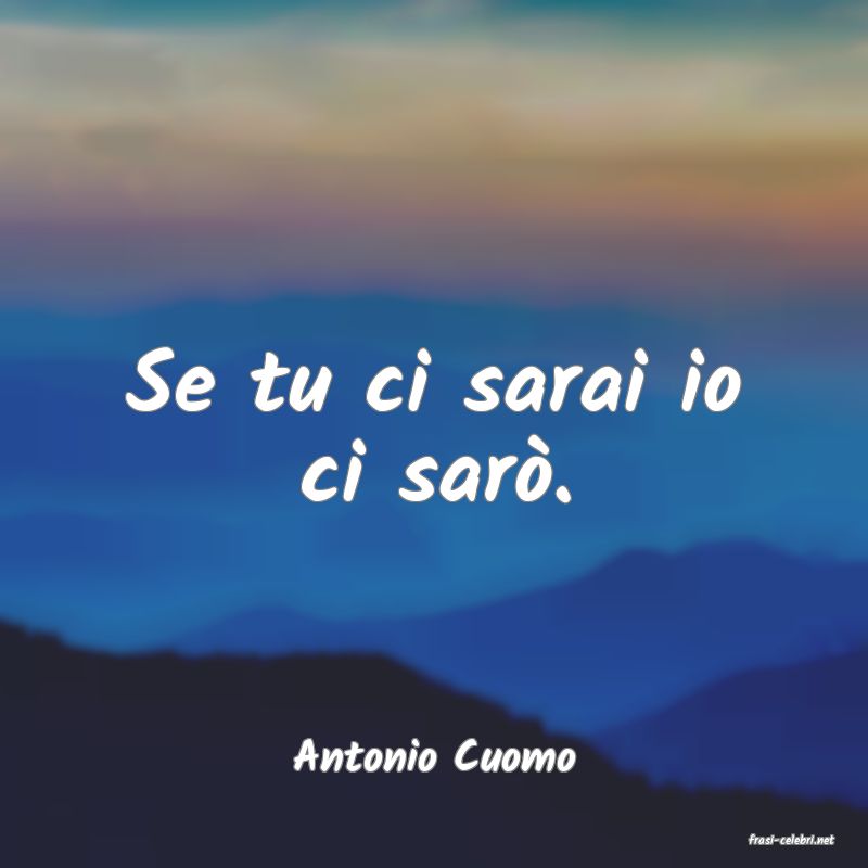 frasi di  Antonio Cuomo
