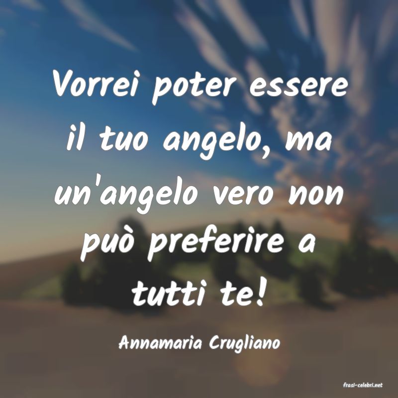 frasi di  Annamaria Crugliano
