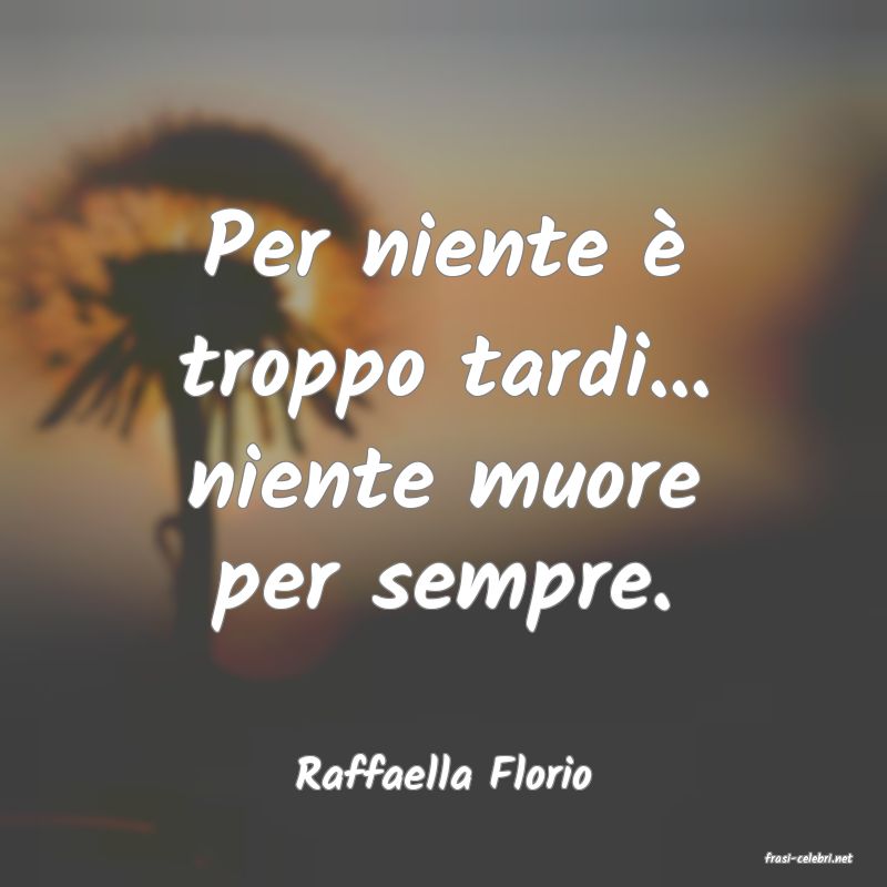 frasi di  Raffaella Florio
