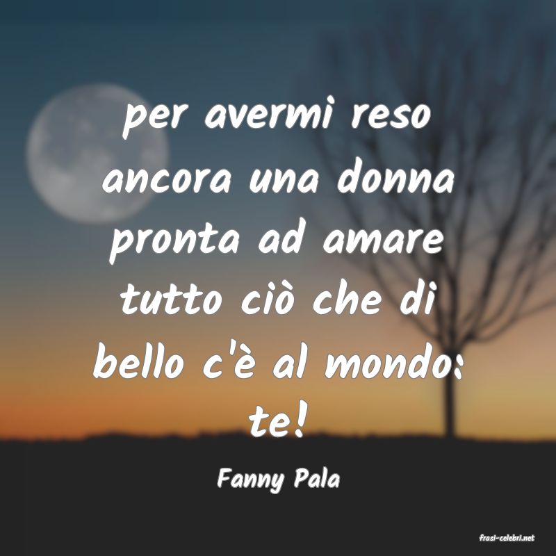 frasi di  Fanny Pala
