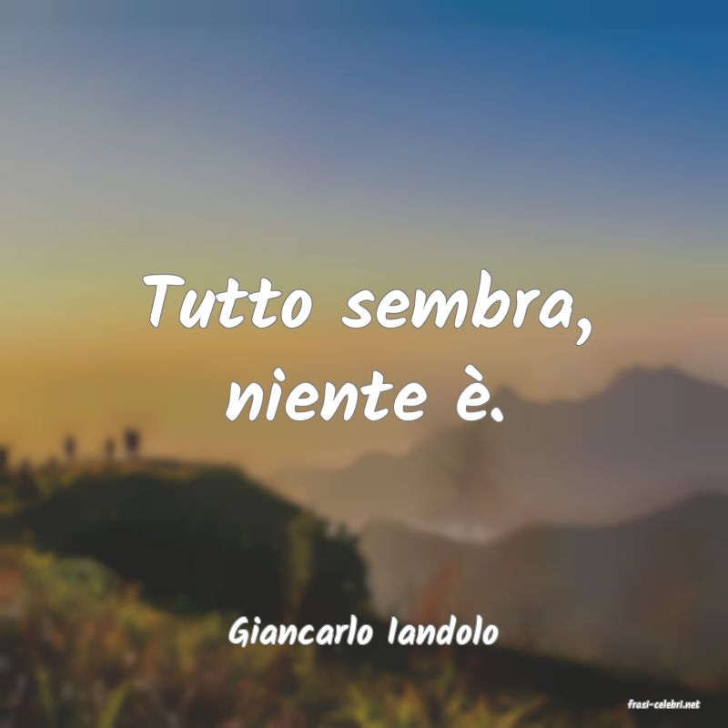 frasi di  Giancarlo Iandolo
