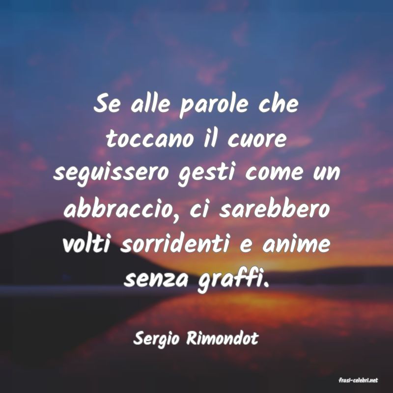 frasi di  Sergio Rimondot
