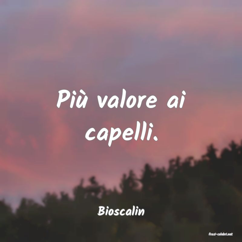 frasi di  Bioscalin
