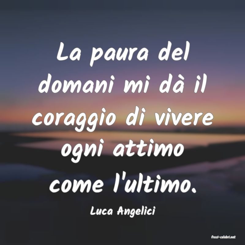 frasi di  Luca Angelici
