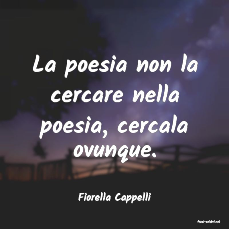 frasi di  Fiorella Cappelli
