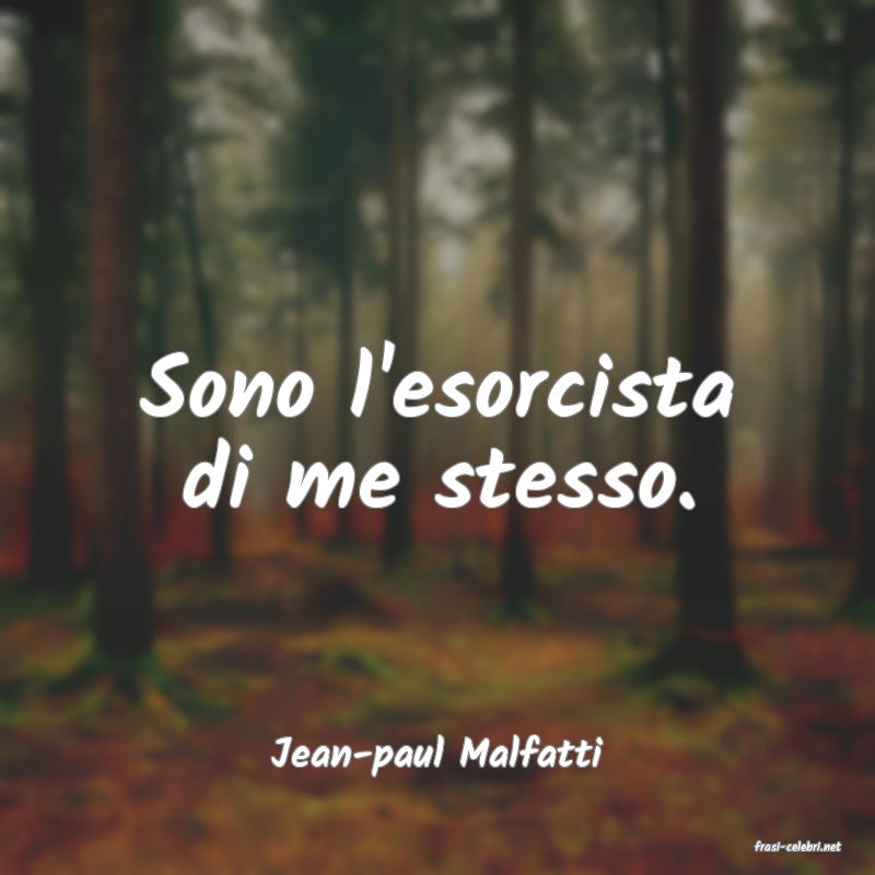 frasi di  Jean-paul Malfatti

