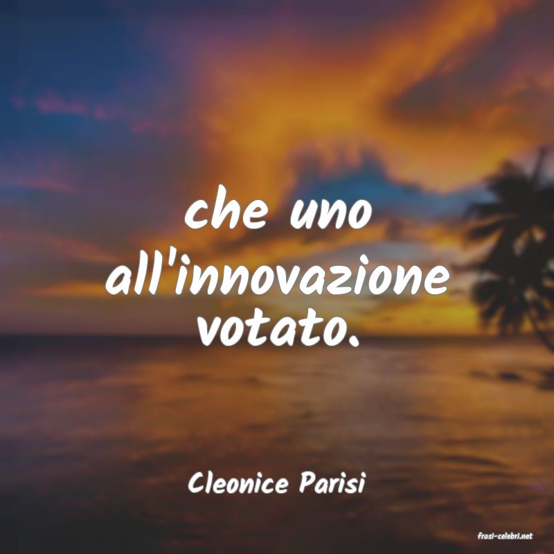frasi di  Cleonice Parisi
