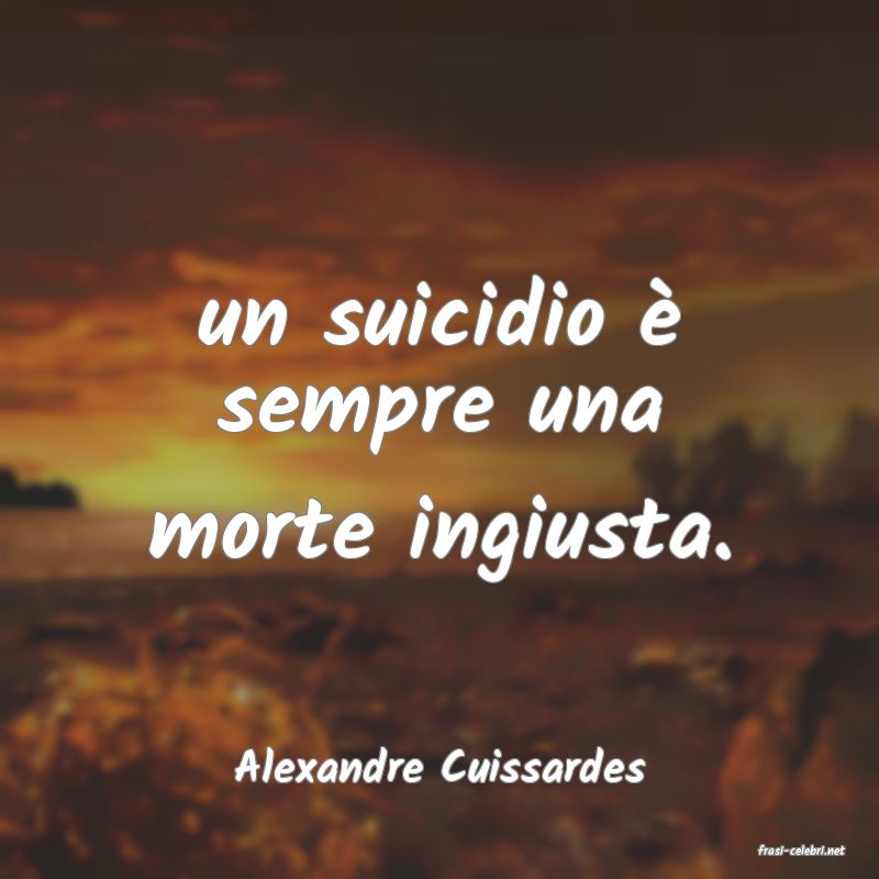 frasi di  Alexandre Cuissardes
