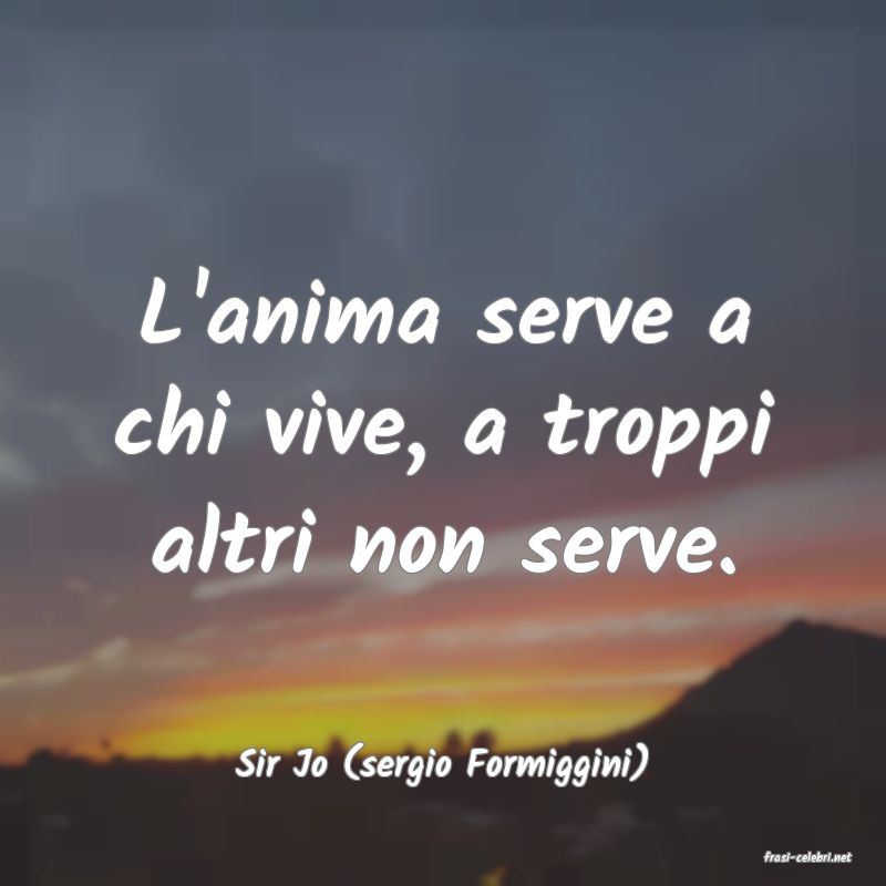 frasi di  Sir Jo (sergio Formiggini)
