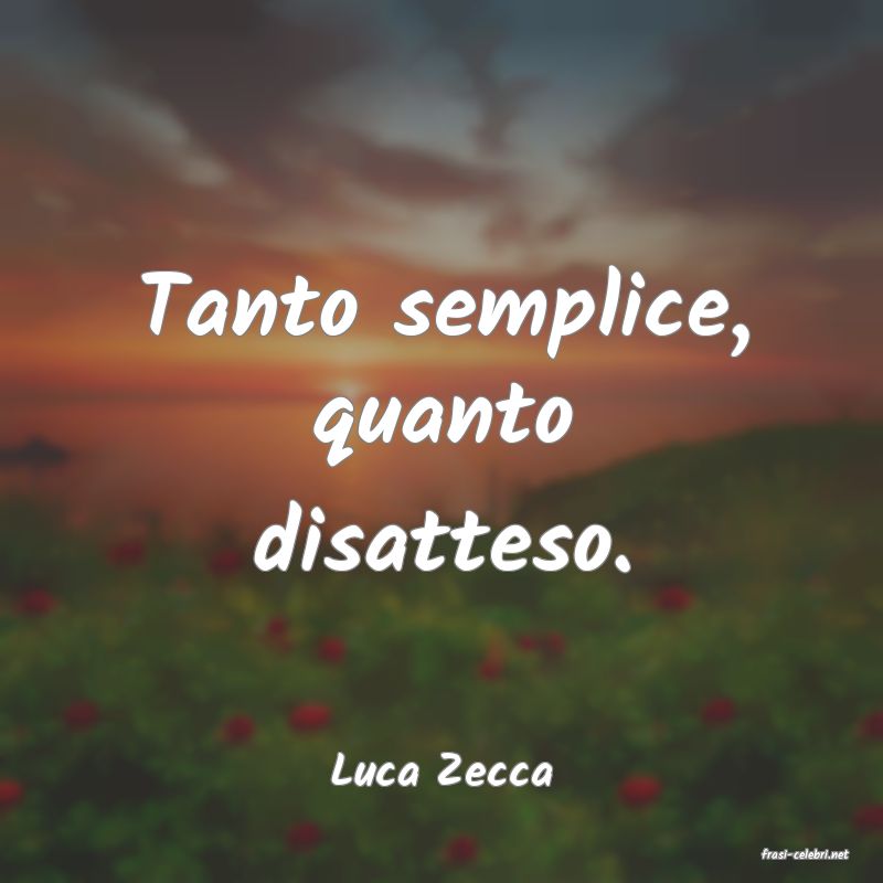 frasi di  Luca Zecca
