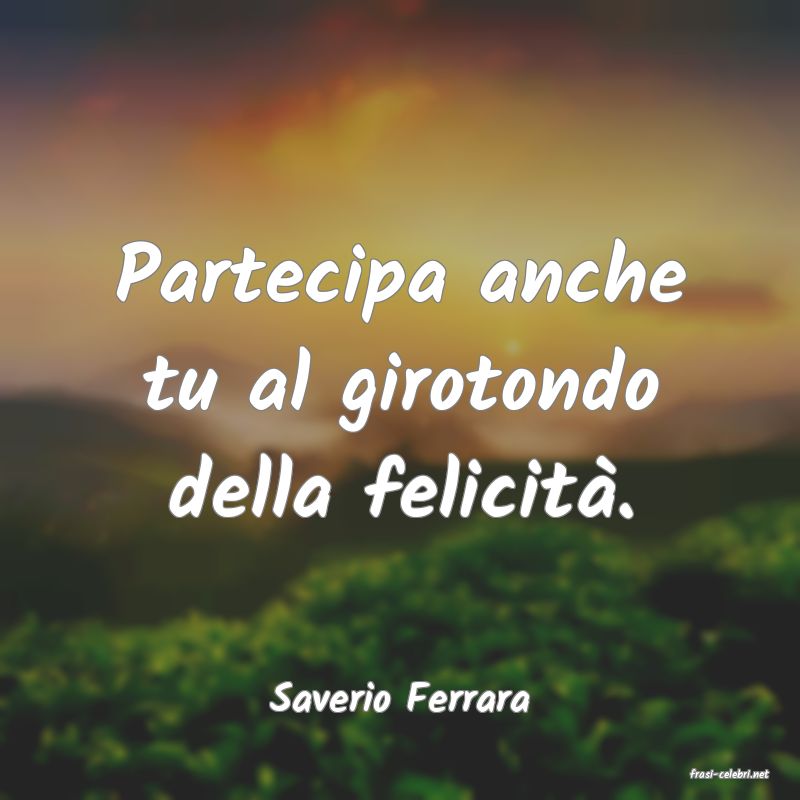 frasi di  Saverio Ferrara
