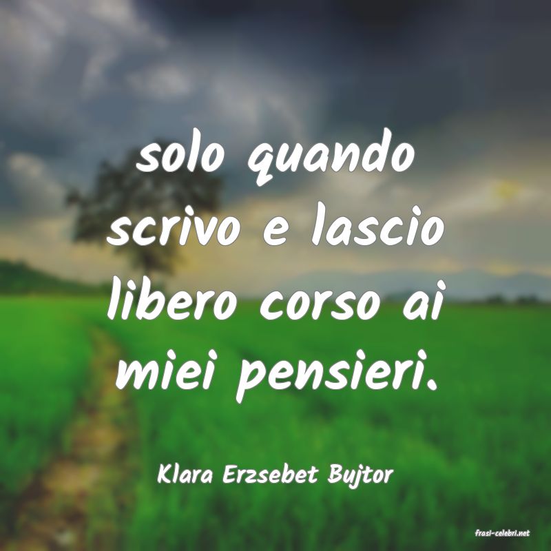 frasi di  Klara Erzsebet Bujtor
