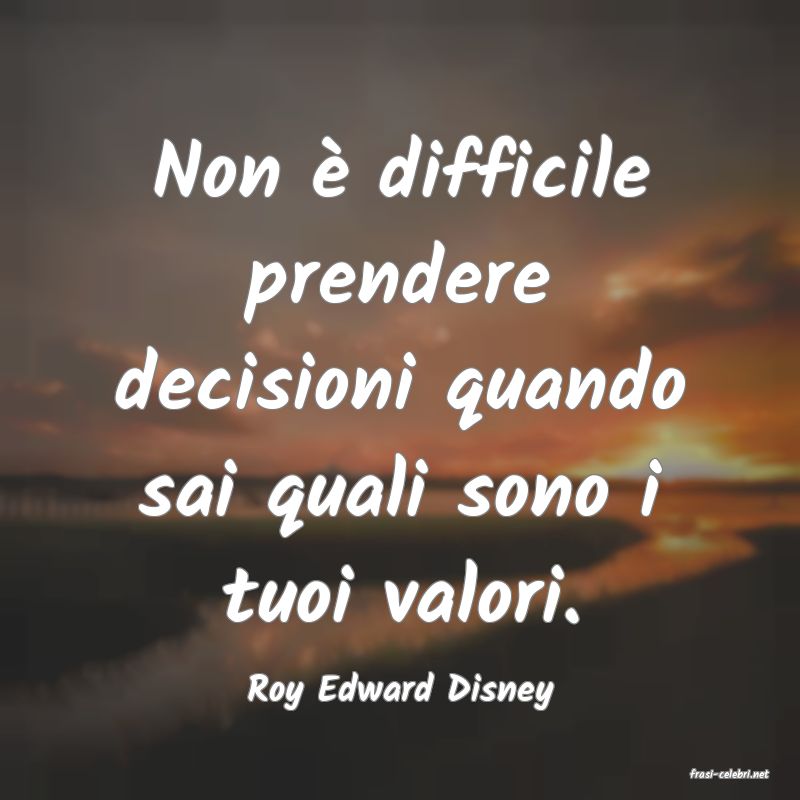 frasi di  Roy Edward Disney
