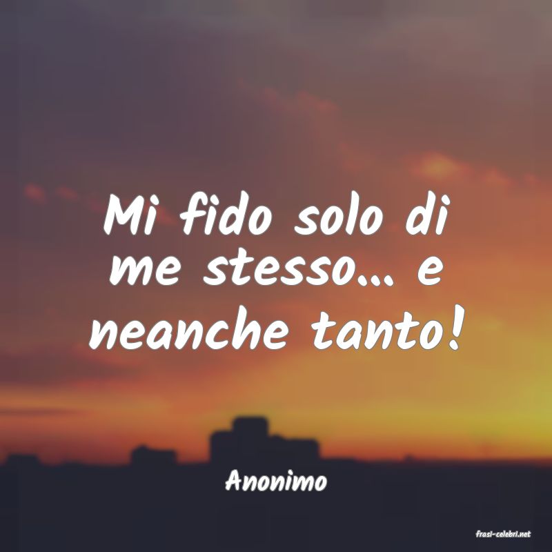 frasi di  Anonimo
