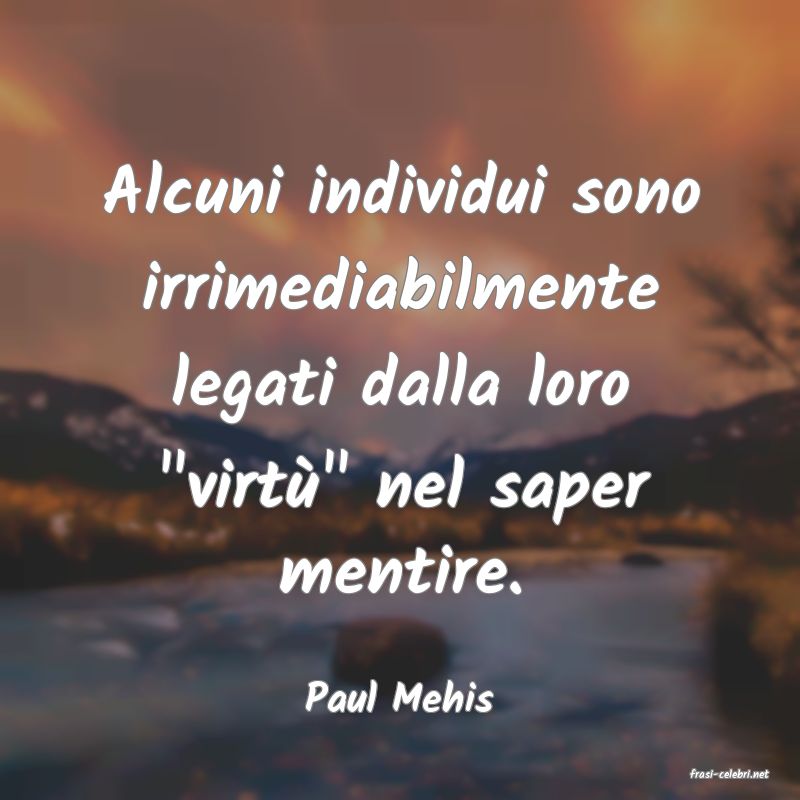 frasi di  Paul Mehis
