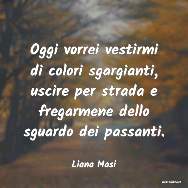 frasi di  Liana Masi
