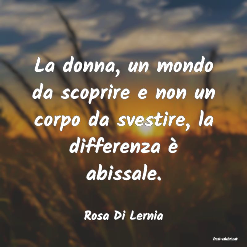 frasi di  Rosa Di Lernia
