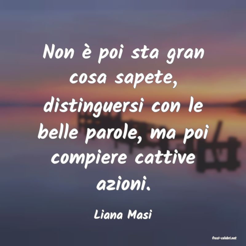 frasi di  Liana Masi
