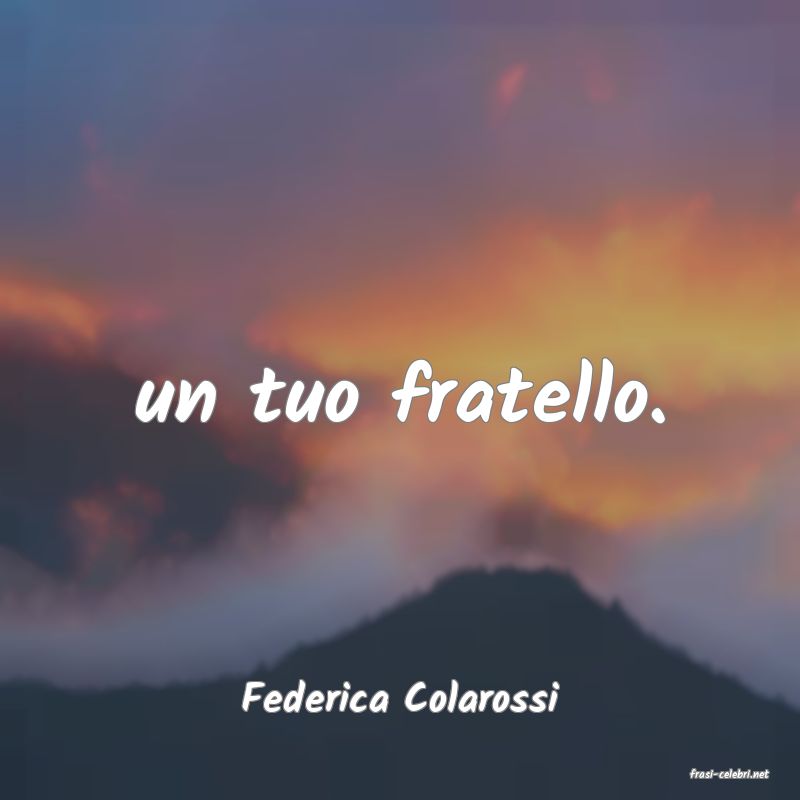 frasi di  Federica Colarossi
