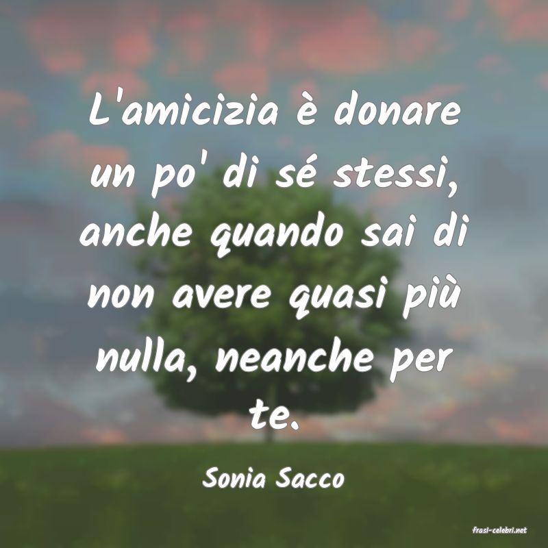 frasi di  Sonia Sacco
