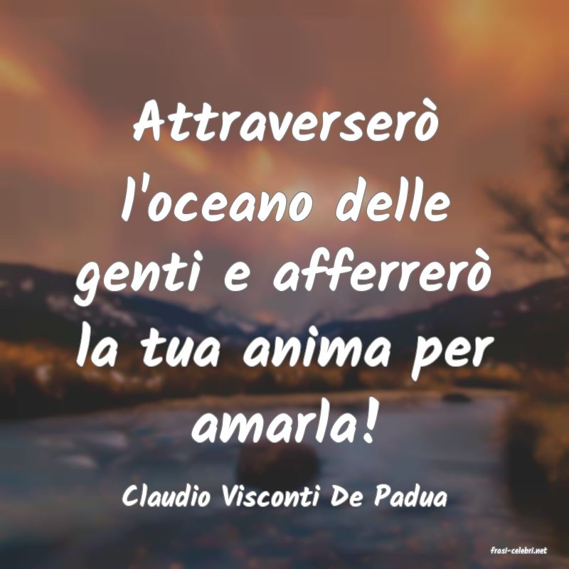 frasi di  Claudio Visconti De Padua
