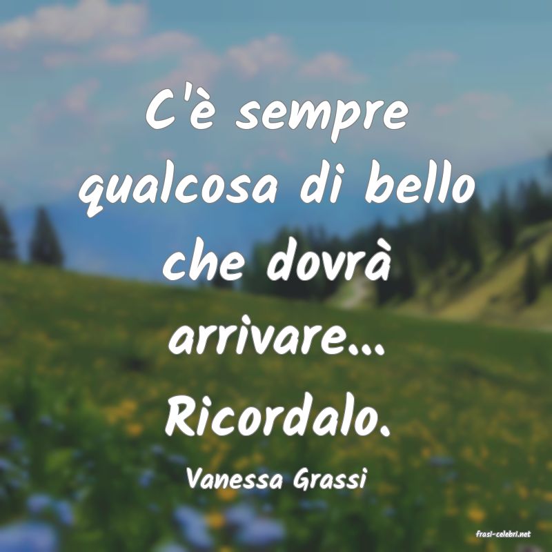 frasi di  Vanessa Grassi
