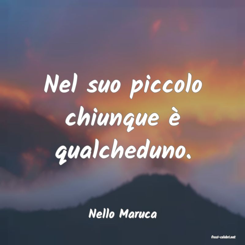 frasi di  Nello Maruca
