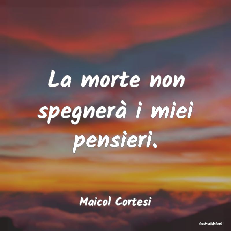 frasi di  Maicol Cortesi
