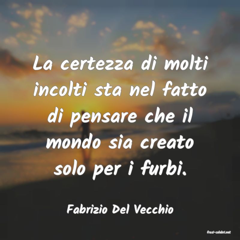 frasi di  Fabrizio Del Vecchio

