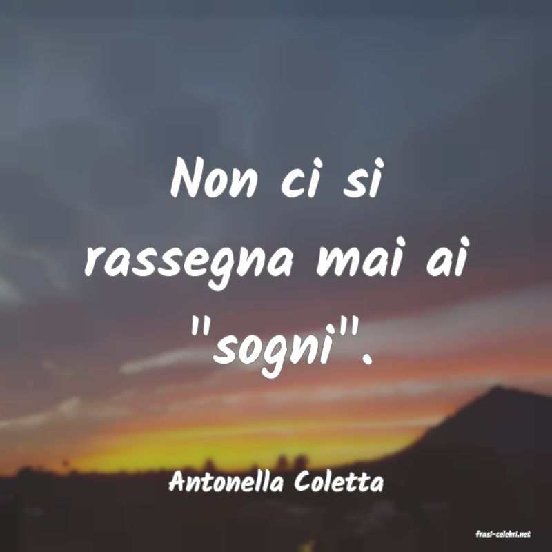 frasi di  Antonella Coletta
