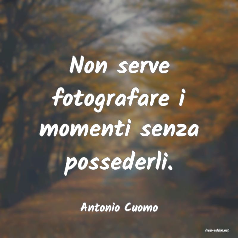 frasi di  Antonio Cuomo
