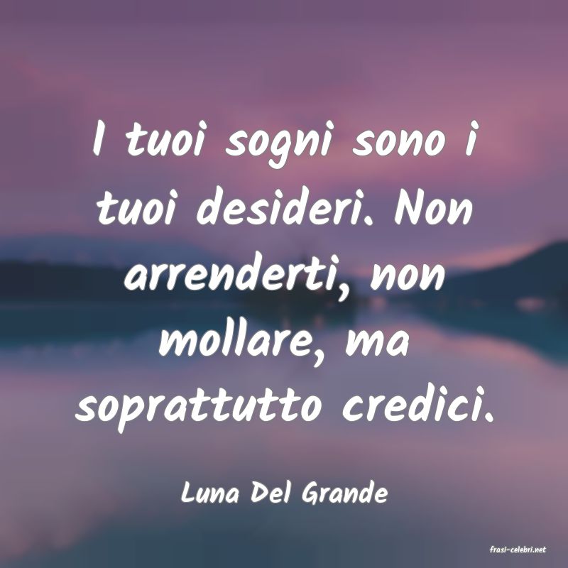 frasi di  Luna Del Grande
