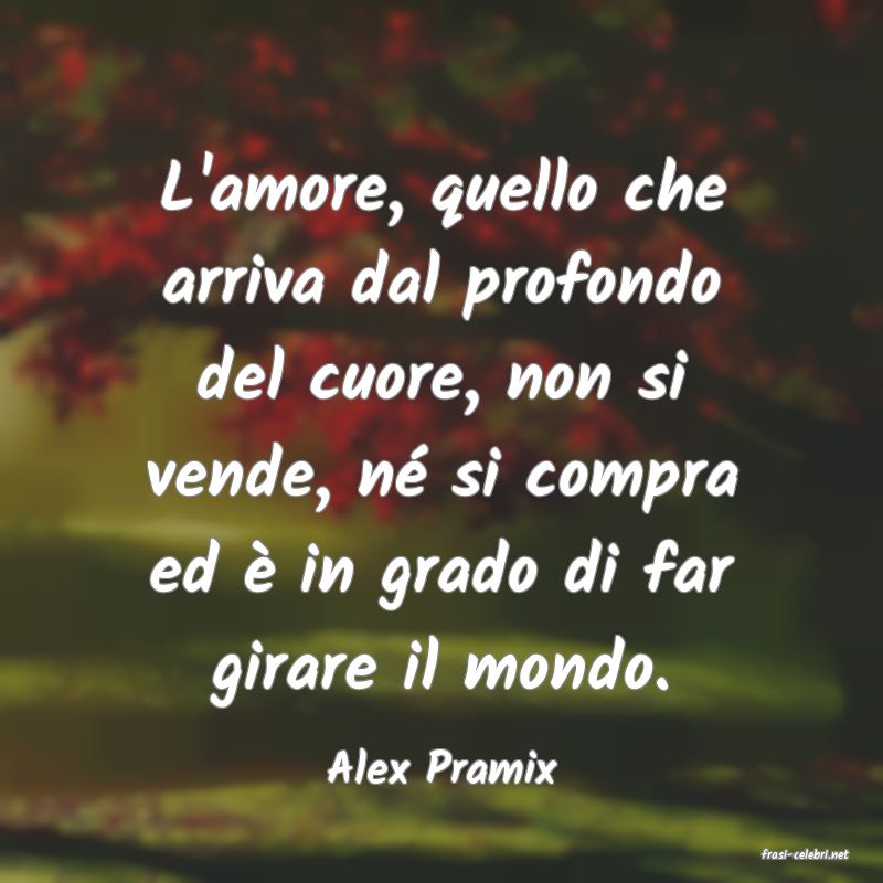 frasi di  Alex Pramix
