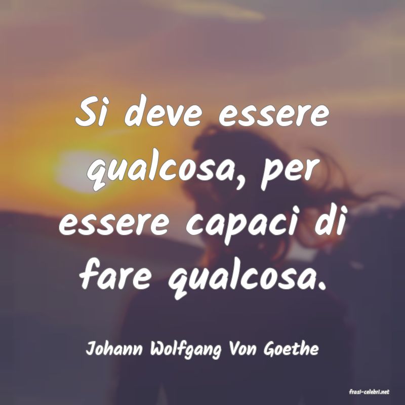 frasi di  Johann Wolfgang Von Goethe

