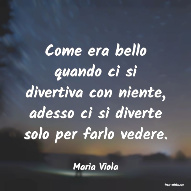frasi di  Maria Viola
