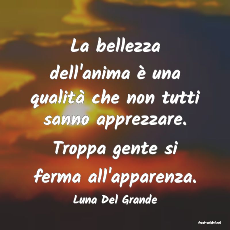 frasi di  Luna Del Grande
