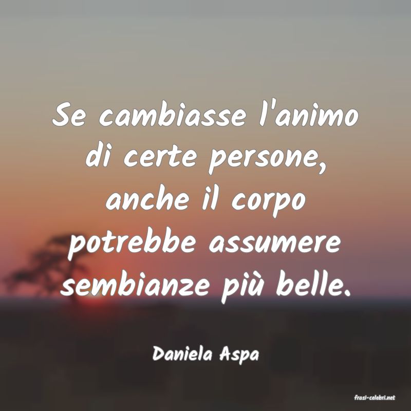 frasi di  Daniela Aspa
