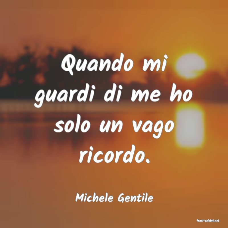 frasi di  Michele Gentile
